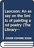 Laocoon: An essay on the limits of painting and poetry (The Library of Liberal Arts)