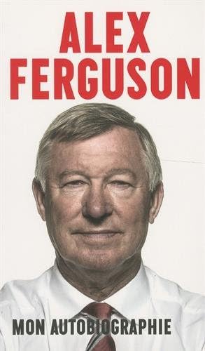 Alex Ferguson : Mon autobiographie (French) Mass Market Paperback – 24 Jun 2015