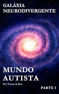 Livro GALAXYA NEURODIVERGENTE: MUNDO AUTISTA (GALAXYA NEURODIVERGENTE : MUNDO AUTISTA Livro 1)
