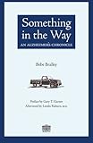 Something in the Way: An Alzheimer's Chronicle by Bebe Bralley, Loralu Raburn M.D.