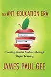 The Anti-Education Era: Creating Smarter Students through Digital Learning