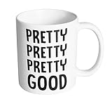 Pretty Pretty Pretty Good 11 oz. Mug (1 Mug)