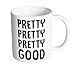 Pretty Pretty Pretty Good 11 oz. Mug (1 Mug)