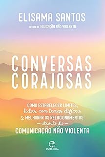 Livro Conversas corajosas: Como estabelecer limites, lidar com temas difíceis e melhorar os relacionamentos através da comunicação não violenta