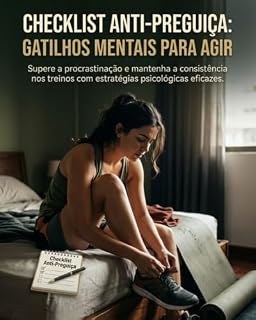 Livro Checklist Anti-Preguiça: Gatilhos Mentais para Agir: Supere a procrastinação e mantenha a consistência nos treinos com estratégias psicológicas eficazes (Método seu Corpo em Dia)
