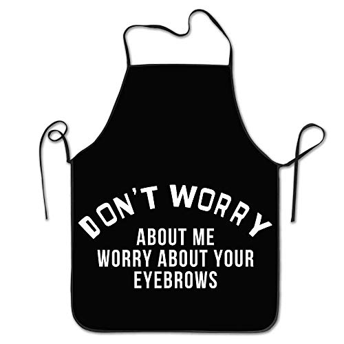 sd4r5y3hg Shorts Don't Worry About Me Worry About Your Eyebrows Lock Edge Waterproof Durable String Adjustable Easy Care Cooking Apron Kitchen Apron Women Men Chef 28.3" X 20.5"