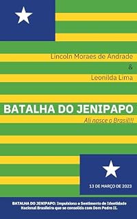 Livro Batalha do Jenipapo: Impulsiona o Sentimento de Identidade Nacional Brasileira que se consolida com Dom Pedro II.