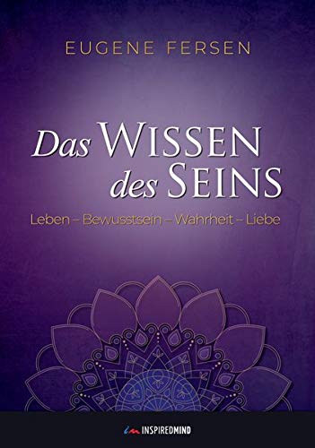 Das Wissen Des Seins Leben Bewusstsein Wahrheit Liebe Amazon De Eugene Fersen Bucher