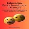Livro Educação Emocional para Crianças: Fomentando a Inteligência Emocional desde Cedo (INTELIGÊNCIA EMOCIONAL & SAÚDE MENTAL Livro 1)