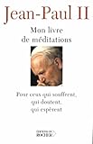 Mon livre de Méditations Pour ceux sui souffrent, qui doutent, qui espèrent (French Edition) by
