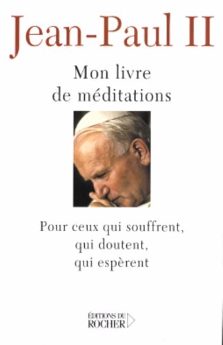 Mon livre de MÃ©ditations Pour ceux sui souffrent, qui doutent, qui espÃ¨rent (French Edition) by Jean-Paul Ii (Paperback)