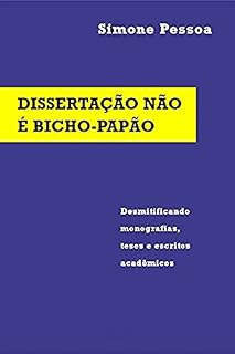 Livro DISSERTAÇÃO NÃO É BICHO-PAPÃO: Desmitificando monografias, teses e escritos acadêmicos