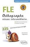 FLE Orthographe Niveau Intermédiaire 225 Exercices et Jeux Corrigés Fichiers Audio à Télécharge by 