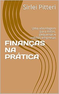Livro FINANÇAS NA PRÁTICA: Uma abordagem para micro, pequenas e médias empresas