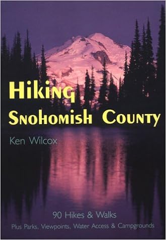 Hiking Snohomish County: 90 Selected Hikes & Walks on the Coast, & in the Lowlands, Foothills & North Cascades, by Ken Wilcox Hiking Snohomish County: 90 Selected Hikes & Walks on the Coast, & in the Lowlands, Foothills & North Cascades, by Ken Wilcox