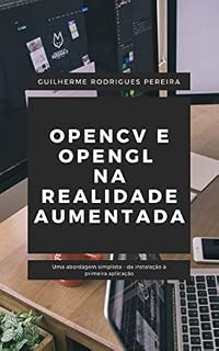 Livro OpenCV e OpenGL na Realidade Aumentada: Uma abordagem simplista - da instalação à primeira aplicação