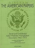 The American Papers : Secret and Confidential India-Pakistan-Bangladash Documents, 1965-1973, Khan, Roedad, 0195791908