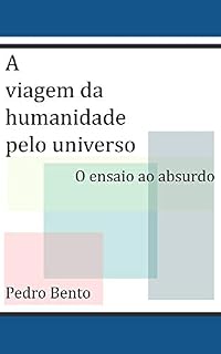 Livro A viagem da humanidade pelo universo (O ensaio ao absurdo Livro 2)