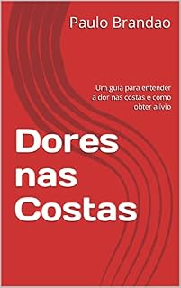 Livro Dores nas Costas: Um guia para entender a dor nas costas e como obter alívio