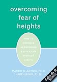 Overcoming Fear of Heights: How to Conquer Acrophobia and Live a Life Without Limits (The New Harbinger I Can Do It Series)