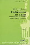 L'adoucisseur des coeurs : RÃƒÂ©cits merveilleux des prophÃƒÂ¨tes, des compagnons et des sai by 