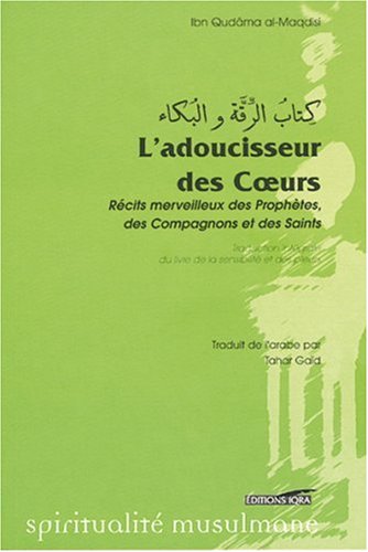 L'adoucisseur des coeurs : RÃƒÂ©cits merveilleux des prophÃƒÂ¨tes, des compagnons et des sai by (Paperback)