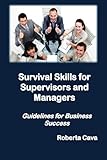 Survival Skills for Supervisors and Managers: Guidelines for Business Success