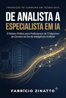 Livro De Analista a Especialista em IA: O Roteiro Prático para Profissionais de TI Migrarem de Carreira e Multiplicarem o Salário na Era da Inteligência Artificial