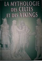 La  mythologie des Celtes et des Vikings