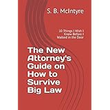 The New Attorney's Guide on How to Survive Big Law: 10 Things I Wish I Knew Before I Walked in the Door