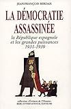 La démocratie assassinée: La République espagnole et les grandes puissances, 1931-1939 (Collec by 
