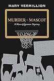 Murder by Mascot: A Mara Gilgannon Mystery (Mara Gilgannon Mysteries Book 2) by Mary Vermillion