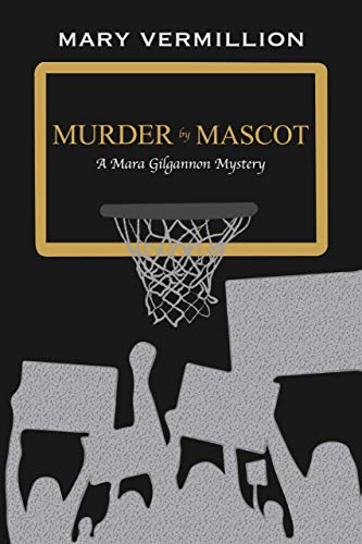 Murder by Mascot: A Mara Gilgannon Mystery (Mara Gilgannon Mysteries Book 2) by Mary Vermillion
