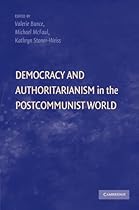 Democracy and Authoritarianism in the Postcommunist World