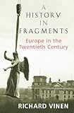 History in Fragments : Europe in the Twentieth Century, Vinen, Richard, 0316853747