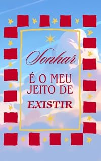 Livro Sonhar É o Meu Jeito de Existir: Uma jornada de autoconhecimento para quem se recusa a viver pequeno