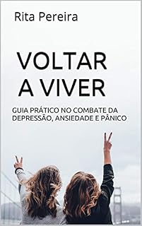 Livro VOLTAR A VIVER: Guia prático no combate da depressão, ansiedade e pânico