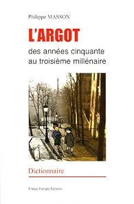 Book's Cover ofL'Argot des années 50 au 3e millénaire : Dictionnaire français-argot