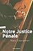 Notre justice pÃ©nale : Essai sur le pourquoi et le comment de la justice pÃ©nale (French Edition) by 