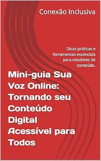 Livro Mini-guia Sua Voz Online: Tornando seu Conteúdo Digital Acessível para Todos: Dicas práticas e ferramentas essenciais para criadores de conteúdo.