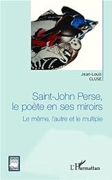 Saint-John Perse, le poète en ses miroirs