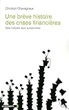 une brève histoire des crises financières ; des tulipes aux subprimes by