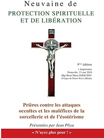 Neuvaine de protection spirituelle et de libération: Et Prières contre les attaques occultes et les maléfices de la sorcellerie et de l'ésotérisme