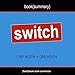 Summary of Switch: How to Change Things When Change Is Hard by Chip Heath & Dan Heath: Includes Analysis