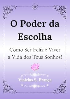 Livro O Poder da Escolha: Como Ser Feliz e Viver a Vida dos Teus Sonhos