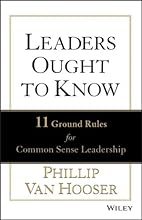 Leaders Ought to Know: 11 Ground Rules for Common Sense Leadership