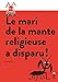 Le mari de la mante religieuse a disparu ! (French Edition) by 