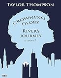 Crowning Glory River's Journey: A novel by Taylor Thompson, Mark Meyer