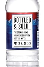 Bottled and Sold: The Story Behind Our Obsession with Bottled Water