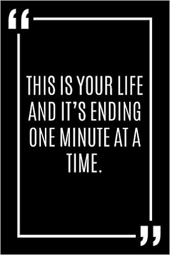 This Is Your Life And It S Ending One Minute At A Time Lined Notebook Journal Gift 1 Pages 6x9 Soft Cover Matte Finish Publishing Motivational Notebook Amazon Com Books
